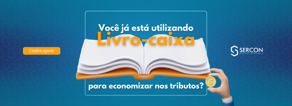 Você já está utilizando o Livro Caixa para economizar nos tributos?