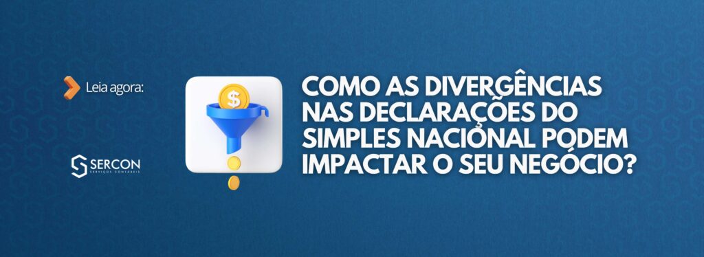 Como as divergências nas declarações no Simples Nacional podem impactar o seu negócio!